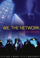 We, The Network di Rob London edito da Voyageur Books, Llc