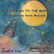 If I Ever Go to the Moon ... di Donald Kruse edito da Zaccheus Entertainment