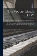 The Violin Made Easy di Anonymous edito da Legare Street Press