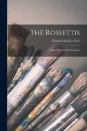 The Rossettis: Dante Gabriel and Christina; di Elisabeth Luther Cary edito da LIGHTNING SOURCE INC
