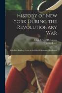 History of New York During the Revolutionary War: And of the Leading Events in the Other Colonies at That Period di Thomas Jones, Edward Floyd De Lancey edito da LEGARE STREET PR
