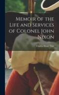 Memoir of the Life and Services of Colonel John Nixon di Charles Henry Hart edito da LEGARE STREET PR