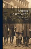 School Arithmetic: First Book di John Marvin Colaw edito da LEGARE STREET PR