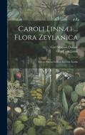Caroli Linnæi ... Flora Zeylanica: Sistens Plantas Indicas Zeylonæ Insulæ di Carl von Linné edito da LEGARE STREET PR