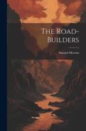 The Road-Builders di Samuel Merwin edito da LEGARE STREET PR