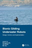 Bionic Gliding Underwater Robots di Junzhi Yu, Zhengxing Wu, Jian Wang, Min Tan edito da Taylor & Francis Ltd