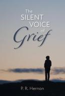 The Silent Voice of Grief di P. R. Hernon edito da FriesenPress