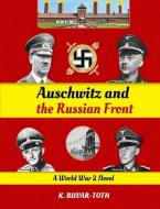 Auschwitz And The Russian Front di Buvar-Toth K. Buvar-Toth edito da Kalman Toth