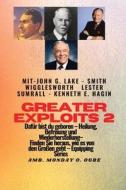 Greater Exploits - 2 - John G. Lake - Smith Wigglesworth - Lester Sumrall - Kenneth E. Hagin Dafür di Smith Wigglesworth, John G. Lake, Ambassador Monday O. Ogbe edito da Midas Touch GEMS