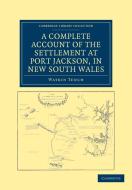 A Complete Account of the Settlement at Port Jackson, in New South             Wales di Watkin Tench edito da Cambridge University Press