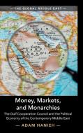 Money, Markets, and Monarchies di Adam Hanieh edito da Cambridge University Press