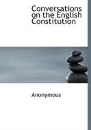 Conversations On The English Constitution di Anonymous edito da Bibliolife