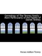 Genealogy of The Tenney family : More Particularly of the Family of Daniel Tenney di Horace Addison Tenney edito da BiblioLife