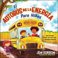 El Autobús de la Energía Para Niños: Una Historia Sobre Cómo Mantenerse Positivo Y Superar Los Desafíos di Jon Gordon edito da WILEY