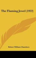 The Flaming Jewel (1922) di Robert William Chambers edito da Kessinger Publishing