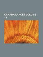 Canada Lancet Volume 19 di Books Group edito da Rarebooksclub.com