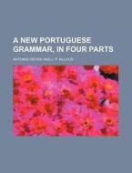 A New Portuguese Grammar, in Four Parts di Antonio Vieyra edito da Rarebooksclub.com