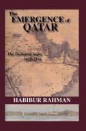 The Emergence Of Qatar di H. Rahman edito da Taylor & Francis Ltd