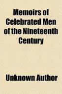Memoirs Of Celebrated Men Of The Nineteenth Century di Unknown Author, Books Group edito da General Books Llc