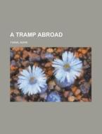 A Tramp Abroad - Volume 04 di Mark Twain edito da Rarebooksclub.com