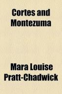 Cortes And Montezuma di Mara Louise Pratt-Chadwick edito da General Books Llc