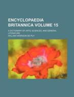 Encyclopaedia Britannica; A Dictionary of Arts, Sciences, and General Literature Volume 15 di William Harrison De Puy edito da Rarebooksclub.com