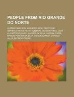 People from Rio Grande do Norte di Books Llc edito da Books LLC, Reference Series
