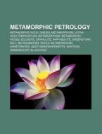 Metamorphic Petrology: Metamorphic Rock, di Books Llc edito da Books LLC, Wiki Series