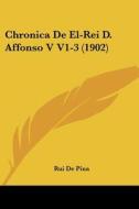 Chronica de El-Rei D. Affonso V V1-3 (1902) di Rui De Pina edito da Kessinger Publishing