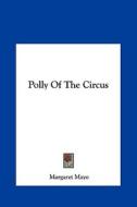 Polly of the Circus di Margaret Mayo edito da Kessinger Publishing