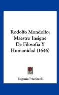 Rodolfo Mondolfo: Maestro Insigne de Filosofia y Humanidad (1646) di Eugenio Pucciarelli edito da Kessinger Publishing