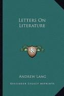 Letters on Literature di Andrew Lang edito da Kessinger Publishing
