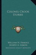 Colonel Crook Stories di William N. Famous edito da Kessinger Publishing