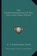 The Sandhyavandanam of Rig, Yajus and Sama Vedins di B. V. Kamesvara Aiyar edito da Kessinger Publishing