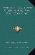 Wolfert's Roost, and Other Papers, Now First Collected di Washington Irving edito da Kessinger Publishing