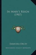 In Mary's Reign (1907) di Emmuska Orczy edito da Kessinger Publishing