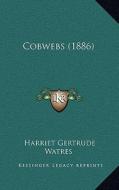 Cobwebs (1886) di Harriet Gertrude Watres edito da Kessinger Publishing