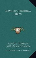 Comedia Prodiga (1869) di Luis De Miranda edito da Kessinger Publishing