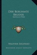 Der Beruhmte Bruder: Novelle (1922) di Walther Siegfried edito da Kessinger Publishing