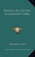 Recueil de Lettres Allemandes (1886) di Benjamin Levy edito da Kessinger Publishing