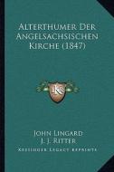 Alterthumer Der Angelsachsischen Kirche (1847) di John Lingard edito da Kessinger Publishing