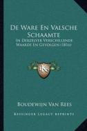 de Ware En Valsche Schaamte: In Derzelver Verschillende Waarde En Gevolgen (1816) di Boudewijn Van Rees edito da Kessinger Publishing