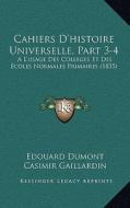 Cahiers D'Histoire Universelle, Part 3-4: A L'Usage Des Colleges Et Des Ecoles Normales Primaires (1835) di Edouard Dumont, Casimir Gaillardin, Theodose Burette edito da Kessinger Publishing