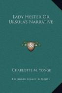 Lady Hester or Ursula's Narrative di Charlotte M. Yonge edito da Kessinger Publishing
