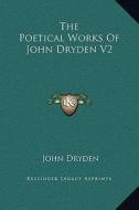 The Poetical Works of John Dryden V2 di John Dryden edito da Kessinger Publishing