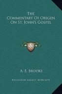 The Commentary of Origen on St. John's Gospel di A. E. Brooke edito da Kessinger Publishing