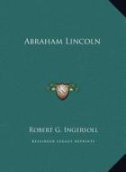 Abraham Lincoln di Robert Green Ingersoll edito da Kessinger Publishing