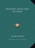 Masonic Facts and Fictions di Henry Sadler edito da Kessinger Publishing