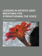 Lessons In Artistic Deep Breathing For Strengthening The Voice di Edmund Shaftesbury edito da Theclassics.us