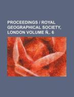 Proceedings Royal Geographical Society, London Volume N . 6 di Books Group edito da Rarebooksclub.com